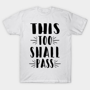 This Too Shall Pass -- Inspirational T-Shirt T-Shirt